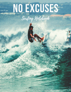 Surfing Notebook: No Excuses - Cool Motivational Inspirational Journal, Composition Notebook, Log Book, Diary for Athletes (8.5 x 11 inches, 110 Pages, College Ruled Paper), Boy, Girl, Teen, Adult - for Surfers