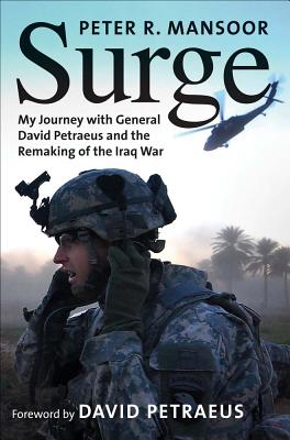 Surge: My Journey with General David Petraeus and the Remaking of the Iraq War - Mansoor, Peter R, Col., and Petraeus, David, Gen. (Foreword by)