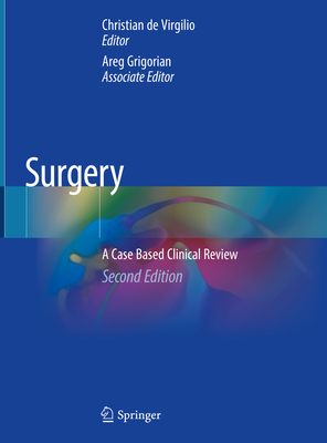 Surgery: A Case Based Clinical Review - de Virgilio, Christian (Editor), and Grigorian, Areg (Editor)