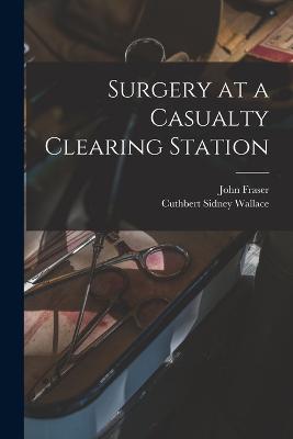 Surgery at a Casualty Clearing Station - Fraser, John, and Wallace, Cuthbert Sidney