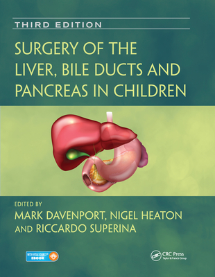 Surgery of the Liver, Bile Ducts and Pancreas in Children - Davenport, Mark (Editor), and Heaton, Nigel (Editor), and Superina, Riccardo (Editor)