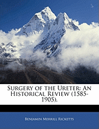 Surgery of the Ureter: An Historical Review (1585-1905).