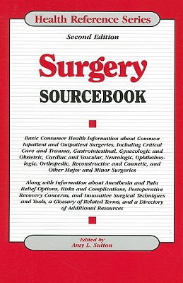 Surgery Sourcebook: Basic Consumer Health Information about Common Inpatient and Outpatient Surgeries - Sutton, Amy L (Editor)