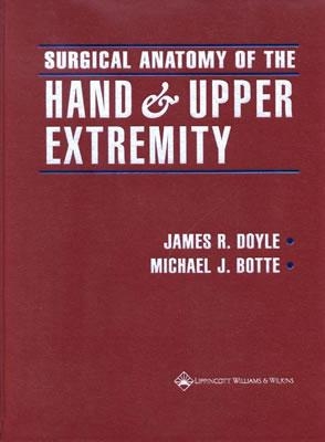 Surgical Anatomy of the Hand and Upper Extremity - Doyle, Michael P, and Bottle, Michael, and Doyle, James R, MD (Editor)