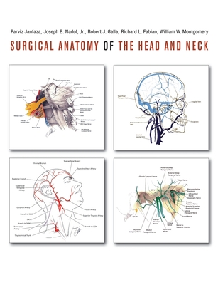 Surgical Anatomy of the Head and Neck - Janfaza, Parviz, MD (Editor), and Nadol, Joseph B, Jr., MD (Editor), and Galla, Robert J (Editor)