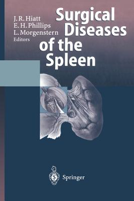 Surgical Diseases of the Spleen - Hiatt, Jonathan R, MD (Editor), and Phillips, E H (Editor), and Morgenstern, L (Editor)