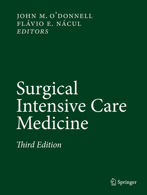 Surgical Intensive Care Medicine - O'Donnell, John M (Editor), and Ncul, Flvio E (Editor)