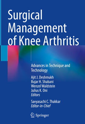 Surgical Management of Knee Arthritis: Advances in Technique and Technology - Deshmukh, Ajit J (Editor), and Shabani, Bujar H (Editor), and Waldstein, Wenzel (Editor)