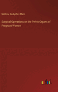 Surgical Operations on the Pelvic Organs of Pregnant Women