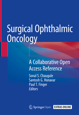 Surgical Ophthalmic Oncology: A Collaborative Open Access Reference - Chaugule, Sonal S (Editor), and Honavar, Santosh G (Editor), and Finger, Paul T (Editor)