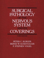 Surgical Pathology of the Nervous System and Its Coverings - Burger, Peter, MD, and Scheithauer, Bernd W, MD, and Vogel, F Stephen, MD