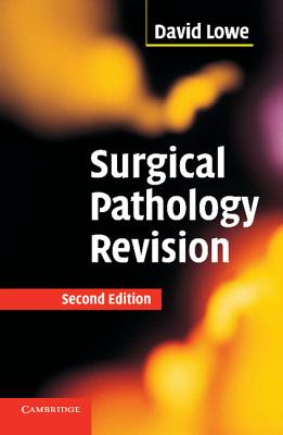 Surgical Pathology Revision - Lowe, David, Dr.