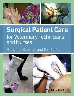 Surgical Patient Care for Veterinary Technicians and Nurses - Holzman, Gerianne, and Raffel, Teri