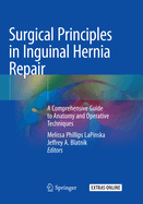 Surgical Principles in Inguinal Hernia Repair: A Comprehensive Guide to Anatomy and Operative Techniques