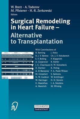 Surgical Remodeling in Heart Failure: Alternative to Transplantation - Brett, W (Editor), and Todorov, A (Editor), and Pfisterer, M (Editor)