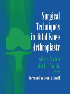 Surgical Techniques in Total Knee Arthroplasty - Scuderi, Giles R, MD (Editor), and Insall, J N (Foreword by), and Tria (Editor)