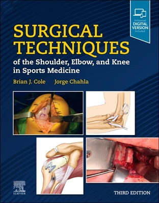 Surgical Techniques of the Shoulder, Elbow, and Knee in Sports Medicine - Cole, Brian J, MD, MBA (Editor), and Chahla, Jorge, MD, PhD (Editor)