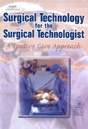 Surgical Technology for the Surgical Technologist:: A Positive Care Approach - Association of Surgical Technologists, and Caruthers, Bob L, and Price, Paul