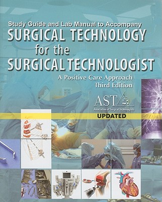 Surgical Technology for the Surgical Technologist Study Guide and Lab Manual: A Positive Care Approach - Grafft, Dana, and Hammer, William, and McNaron, Mary E