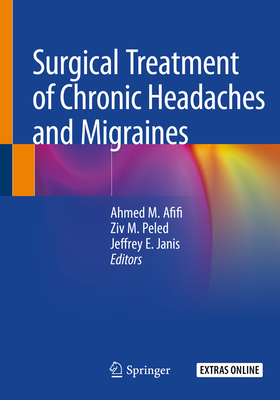 Surgical Treatment of Chronic Headaches and Migraines - Afifi, Ahmed M (Editor), and Peled, Ziv M (Editor), and Janis, Jeffrey E (Editor)