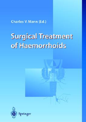 Surgical Treatment of Haemorrhoids - Mann, Charles V, and Mann, Charles (Editor), and Khubchandani, Indru T (Editor)