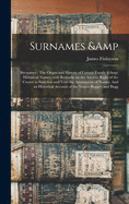 Surnames & Sirenames: The Origin and History of Certain Family & Historical Names; With Remarks on the Ancient Right of the Crown to Sanction and Veto the Assumption of Names. And an Historical Account of the Names Buggey and Bugg