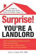 Surprise! You're a Landlord: A Guide to Renting Your Home When You Didn't Expect to