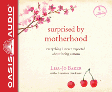 Surprised by Motherhood: Everything I Never Expected about Being a Mom