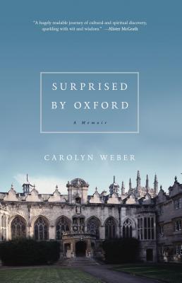 Surprised by Oxford: A Memoir - Weber, Carolyn, and Thomas Nelson Publishers