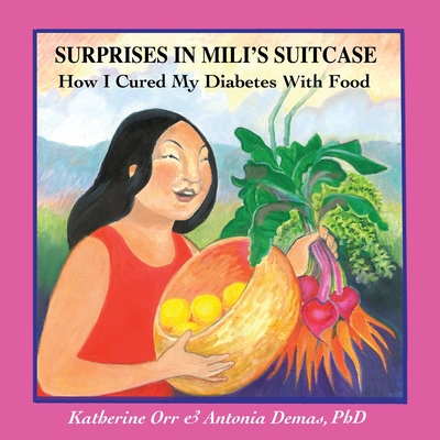 Surprises in Mili s Suitcase: How I Cured My Diabetes with Food - Demas, Antonia