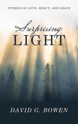 Surprising Light: Stories of Love, Mercy, and Grace - Bowen, David G