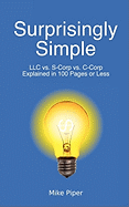 Surprisingly Simple: LLC vs. S-Corp vs. C-Corp Explained in 100 Pages or Less