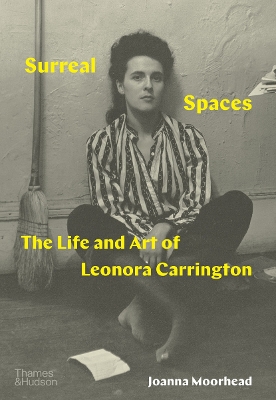 Surreal Spaces: The Life and Art of Leonora Carrington - Moorhead, Joanna