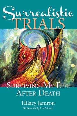 Surrealistic Trials: Surviving My Life After Death - Jamron, Hilary, and Stinnett, Leia