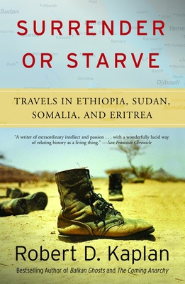 Surrender or Starve: Travels in Ethiopia, Sudan, Somalia, and Eritrea - Kaplan, Robert D