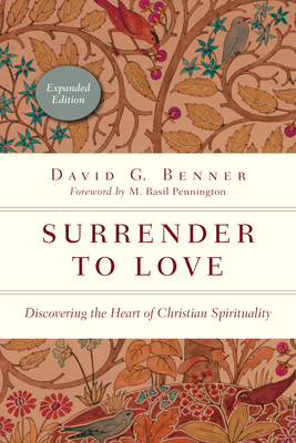 Surrender to Love: Discovering the Heart of Christian Spirituality - Benner, David G, and Pennington, M Basil (Foreword by)