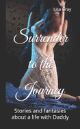 Surrender to the Journey: Stories and fantasies about a life with Daddy