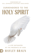 Surrendered to the Holy Spirit: A Life Saturated in the Presence of God