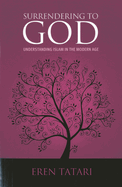 Surrendering to God: Understanding Islam in the Modern Age