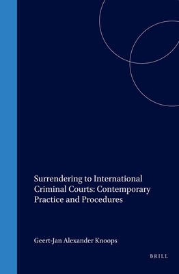 Surrendering to International Criminal Courts: Contemporary Practice and Procedures - Knoops, Geert-Jan