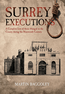 Surrey Executions: A Complete List of Those Hanged in the County During the Nineteenth Century