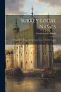 Surrey Local Names: A Paper Read Before Charterhouse Science And Art Society