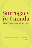 Surrogacy in Canada: Critical Perspectives in Law and Policy