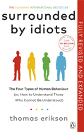 Surrounded by Idiots: The Four Types of Human Behaviour (or, How to Understand Those Who Cannot Be Understood)