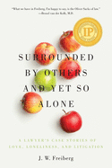 Surrounded by Others and Yet So Alone: A Lawyer's Case Stories of Love, Loneliness, and Litigation