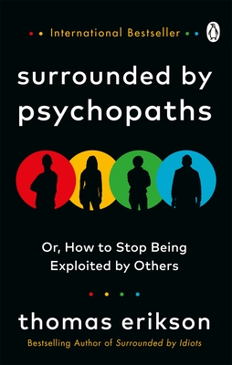 Surrounded by Psychopaths: or, How to Stop Being Exploited by Others - Erikson, Thomas