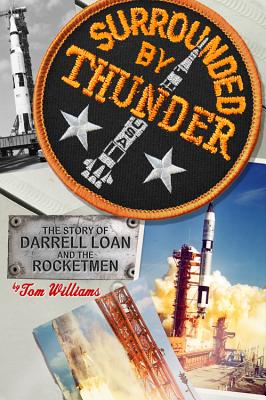 Surrounded by Thunder: The Story of Darrell Loan and the Rocketmen - Williams, Tom