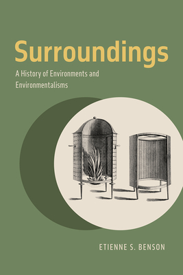 Surroundings: A History of Environments and Environmentalisms - Benson, Etienne S