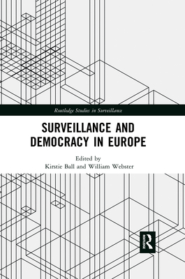 Surveillance and Democracy in Europe - Ball, Kirstie (Editor), and Webster, William (Editor)