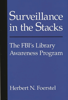 Surveillance in the Stacks: The FBI's Library Awareness Program - Foerstel, Herbert